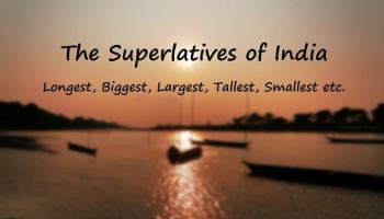 Superlatives of India-Highest , Largest, Biggest, Longest