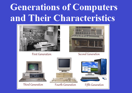   Generations of Computers and Their Characteristics